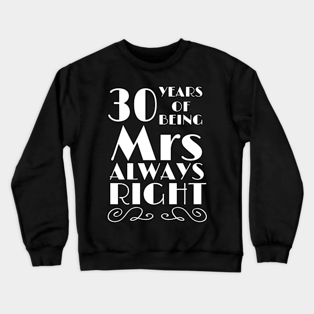 30 Years of Being Mrs Always Right Wedding Anniversary Gift Gift Crewneck Sweatshirt by Tracy